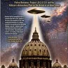 GET KINDLE PDF EBOOK EPUB Exo-Vaticana : Petrus Romanus, Project L.U.C.I.F.E.R. And the Vatican'