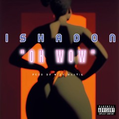Ishadon- Oh Wow