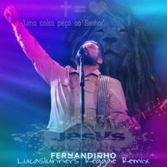 Fernandinho - Uma Coisa eu peço ao Senhor (LucasLunners Reggae Remix).mp3