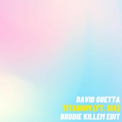 David Guetta - Titanium (feat. Sia) (Brodie Killem Edit)