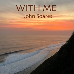 With Me -  John Soares