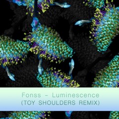 Fonss - Luminescence (Toy Shoulders Remix)