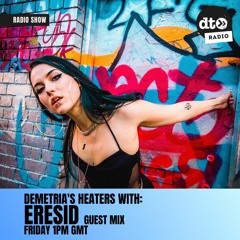 Demetria's Heaters #003 Ft. Eresid Guest Mix