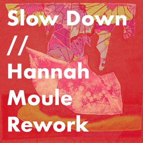 Slow Down (Hannah Moule Rework)
