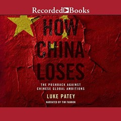 [ACCESS] EBOOK EPUB KINDLE PDF How China Loses: The Pushback Against Chinese Global A