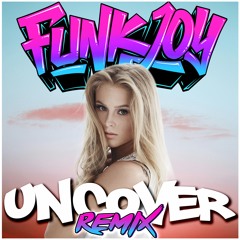 Zara Larsson - Uncover (funkjoy Remix)