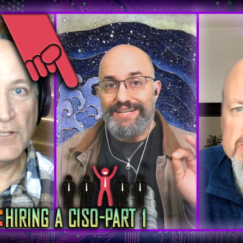 Say Easy, Do Hard, Hiring a CISO, Part 1 - BSW #334