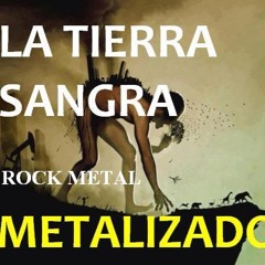 LA TIERRA SANGRA   (METALIZADO) ROCK METAL