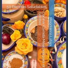 Read eBook [PDF] 📖 Cocinar Comida Mexicana para el Cerebro: 50 Recetas Saludables (Spanish Edition