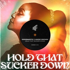 Covenants x Angie Brown - Hold That Sucker Down