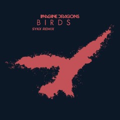 Imagine Dragons - Birds (Sykx Beat Remix)[NEW VERSION AVAILABLE ON YOUTUBE]