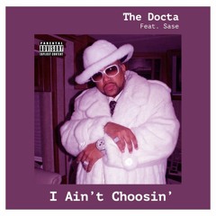 Docta & Sase - I Ain't Choosin'
