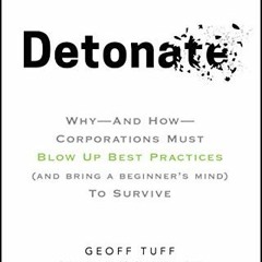 ❤️ Download Detonate: Why - And How - Corporations Must Blow Up Best Practices (and bring a begi