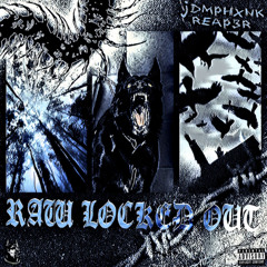 REAP3R & JDMPHXNK - RAW LOCKED OUT