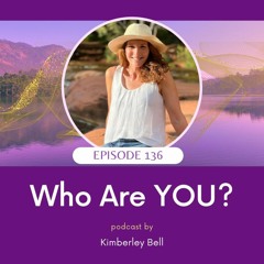 Ep. 136 ~ Who Are YOU?