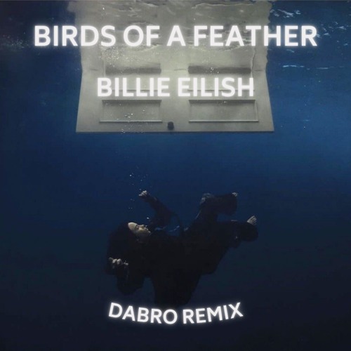 Stream BIRDS OF A FEATHER - Billie Eilish (Dabro Remix) By Dabro ...