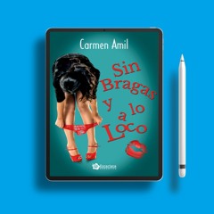 Sin bragas y a lo loco by Carmen Amil. Cost-Free Read [PDF]