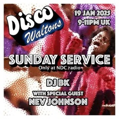 Ep192 - Dj BK & Nev Johnson - Disco Waltons Sunday Service (19th Jan25)