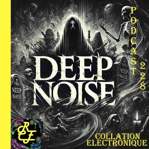 Deep Noise / Résident Collation Electronique Podcast 228 (Continuous Mix)