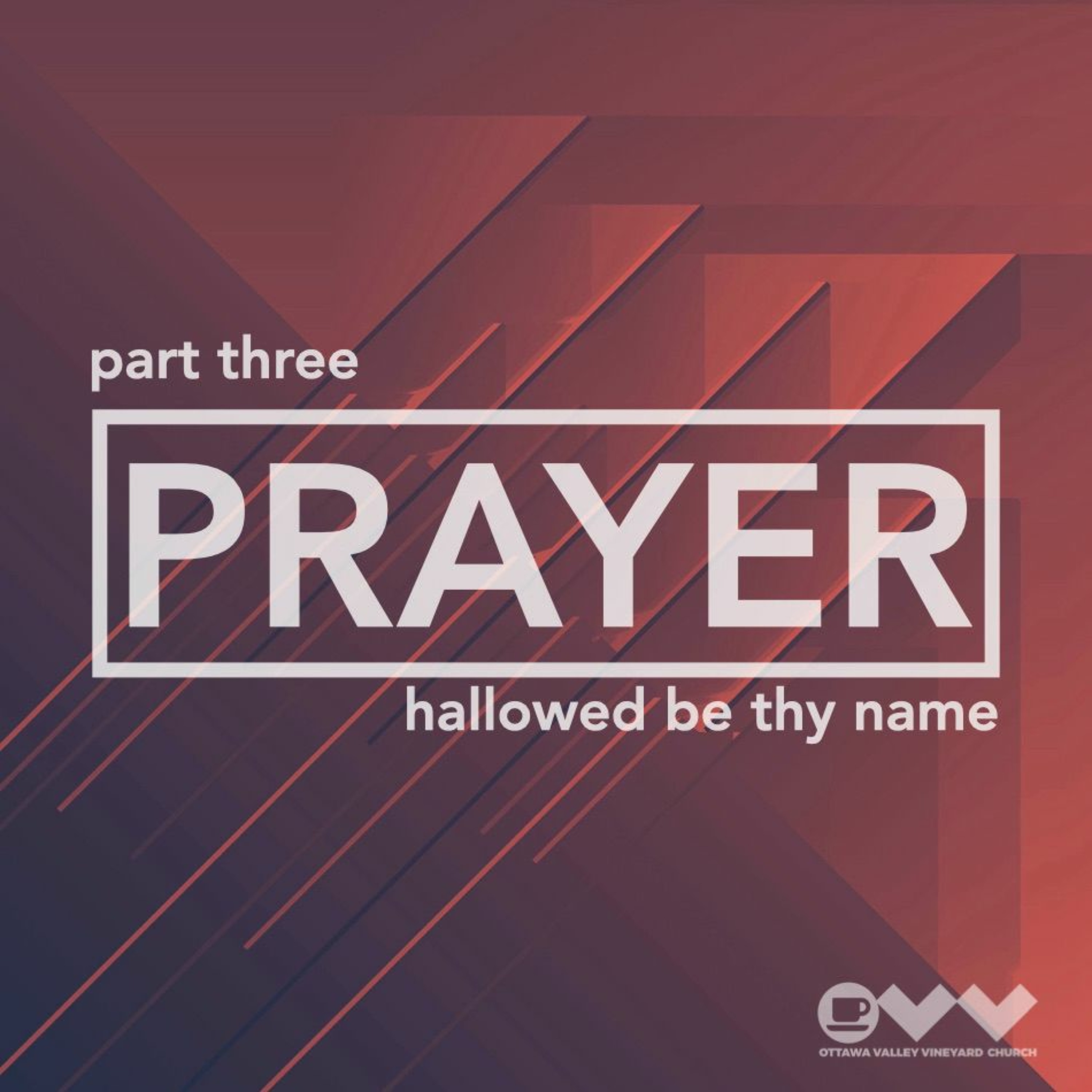 Prayer Series Part 3: Hallowed Be Thy Name episode artwork