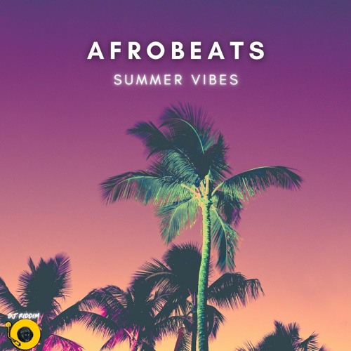 Afrobeats Summer Vibes Mix