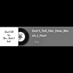 Don’t_Tell_Her_How_Much_I_Hurt