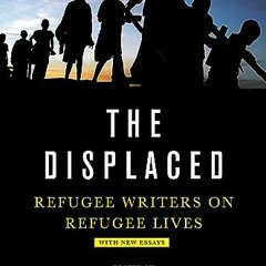 [READ] EBOOK 💌 The Displaced: Refugee Writers on Refugee Lives by  Viet Thanh Nguyen