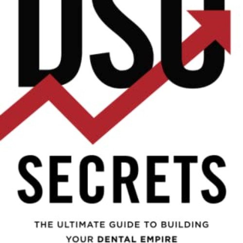 [Download] EPUB 📂 DSO Secrets: The Ultimate Guide to Building Your Dental Empire by