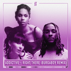 Addictive - Right There (Burgaboy Remix)
