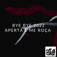 DJ Dodi Cruz - BYE BYE 2022 Aperta E Me Roça Vol.7
