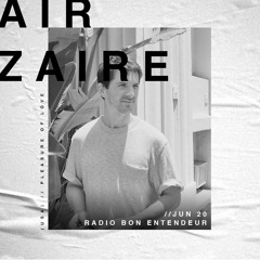 Bon Entendeur Radio invite : Air Zaïre (Exclusive Mix #17)