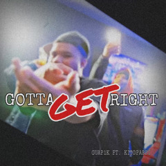GOTTA GET RIGHT FT KIDDPAPPI [PROD. BY MEEKMILL]