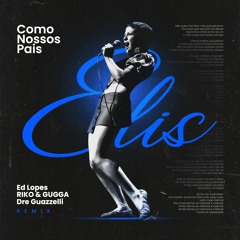 Elis Regina - Como Nossos Pais (Ed Lopes, RIKO & GUGGA, Dre Guazzelli Remix)