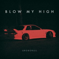 BLOW MY HIGH