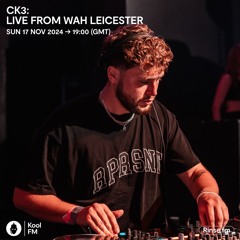 CK3 - Live From WAH Leicester | Kool FM Premiere
