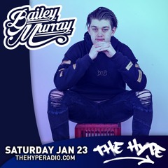 THE HYPE 224 - BAILEY MURRAY guest mix