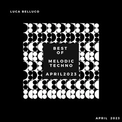 Best Of Melodic Techno 2023  // Mixed By Luca Belluco  // [ April  2023 ]