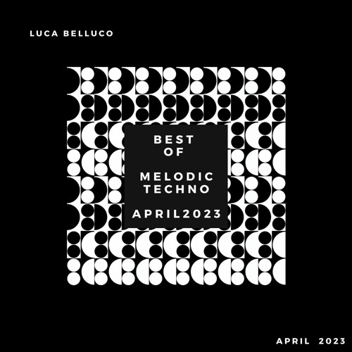 Best Of Melodic Techno 2023  // Mixed By Luca Belluco  // [ April  2023 ]