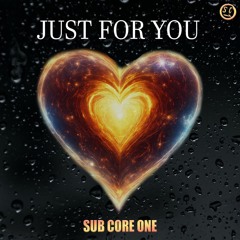 SUB CORE ONE - JUST FOR YOU