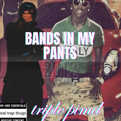 bands in my pants by triple pimd (prodrickyp)