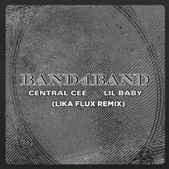 CENTRAL CEE FT. LIL BABY - BAND4BAND (Lika Flux Extended Remix)