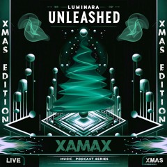XaMaX @ Luminara Unleashed [Ep14] - SPECIAL EDITION