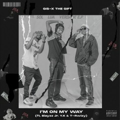 Gis - X - On My Way (Feat. Blayzz Jr YK & T-Rwizy Hard)