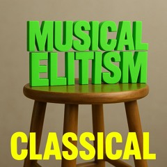 Musical Elitism (Classical Music reload)