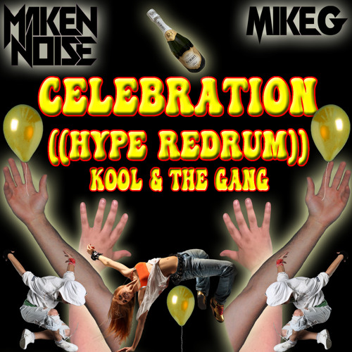 MAKEN NOISE FEATURING MIKE G VS. KOOL & THE GANG - CELEBRATION! ((HYPE REDRUM)) PREVIEW!