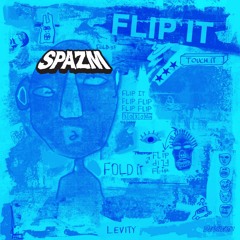 Levity- Flip It (Spazm Remix) [Free Download]