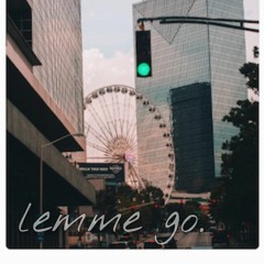 lemme go
