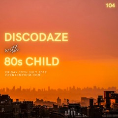DiscoDaze #104 - 19.07.19 (Guest Mix - 80s Child)