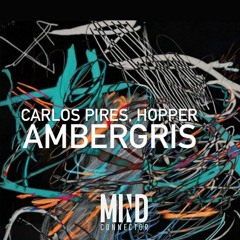 Carlos Pires, Hopper - Ambergris (Original Mix) [FREE DOWNLOAD]