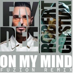 Faydee X Robert Cristian - On My Mind (Fuzion Remix)